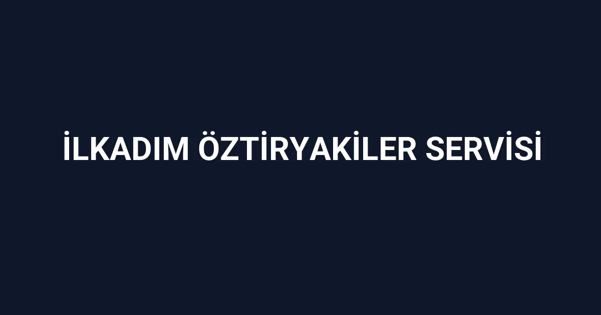 İlkadım Öztiryakiler Servisi